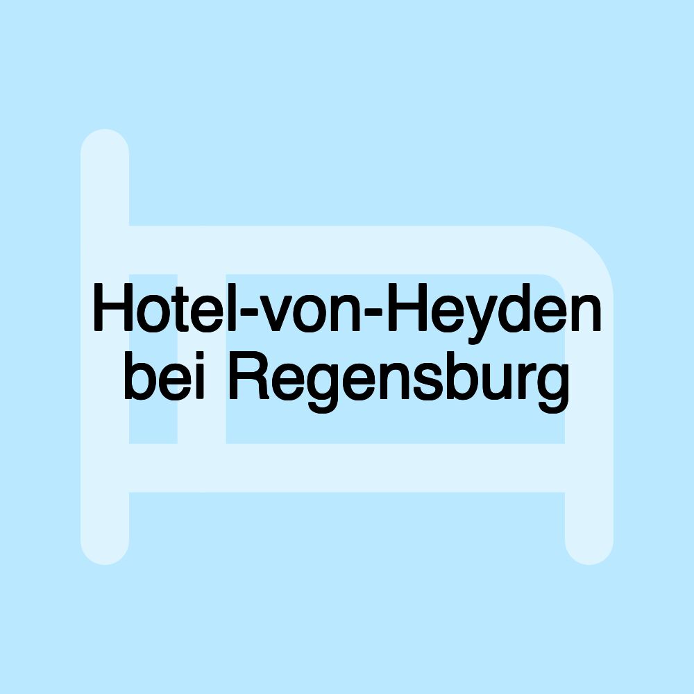 Hotel-von-Heyden bei Regensburg