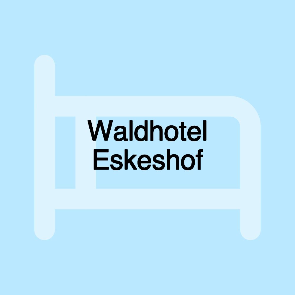 Waldhotel Eskeshof