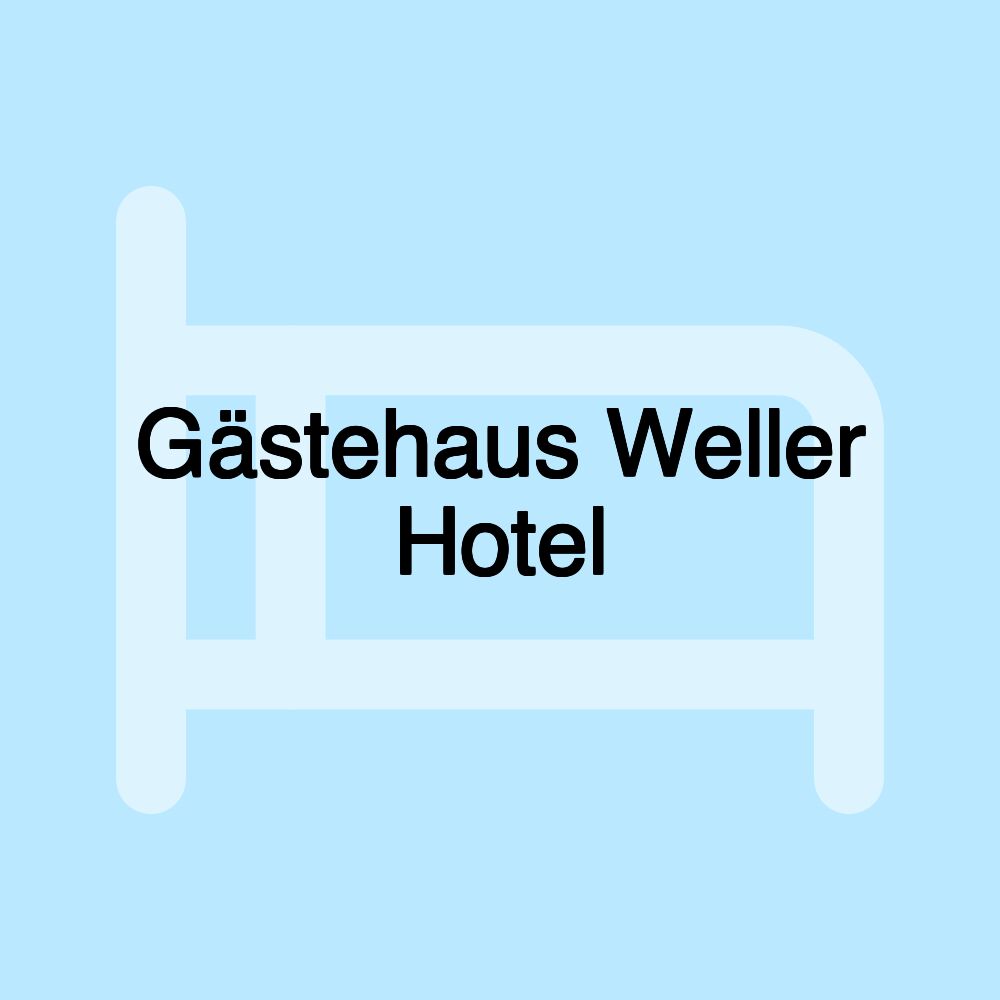 Gästehaus Weller Hotel