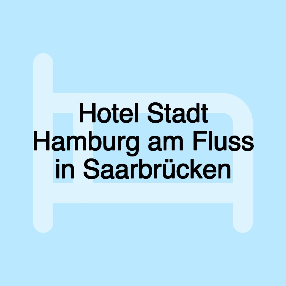 Hotel Stadt Hamburg am Fluss in Saarbrücken