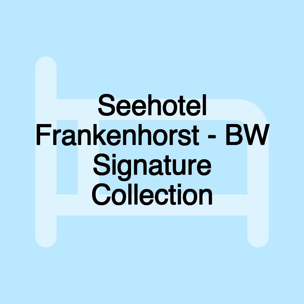 Seehotel Frankenhorst - BW Signature Collection