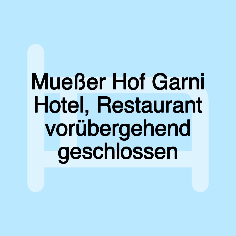 Mueßer Hof Garni Hotel, Restaurant vorübergehend geschlossen