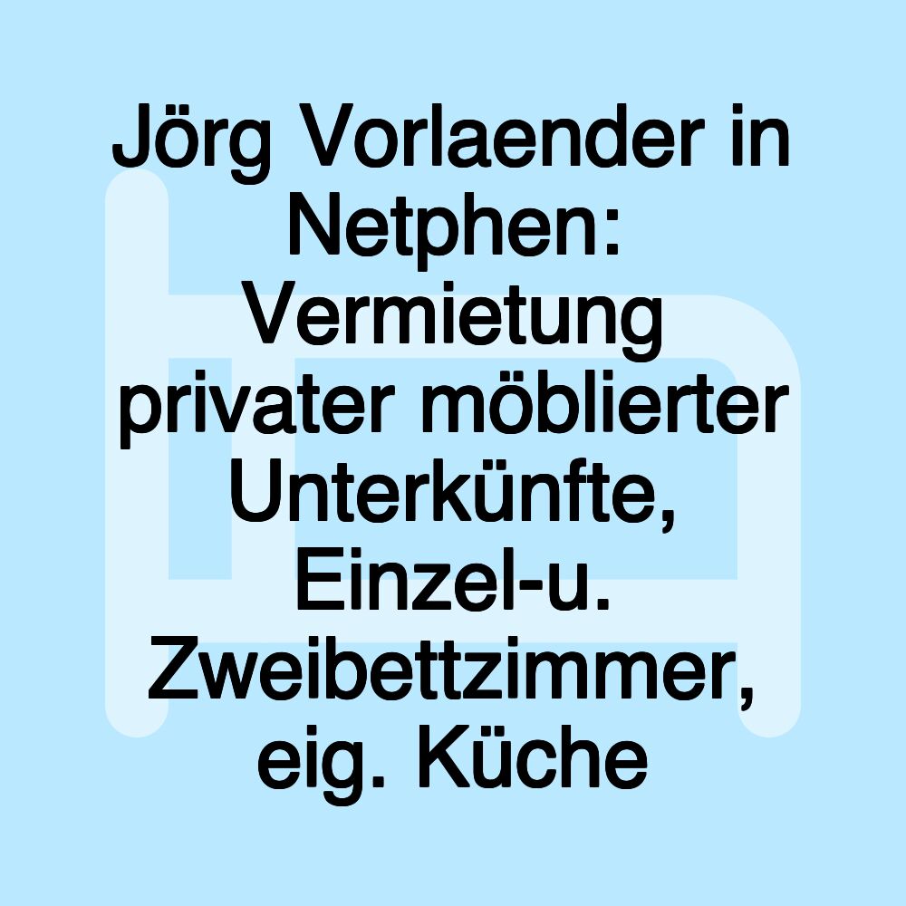 Jörg Vorlaender in Netphen: Vermietung privater möblierter Unterkünfte, Einzel-u. Zweibettzimmer, eig. Küche