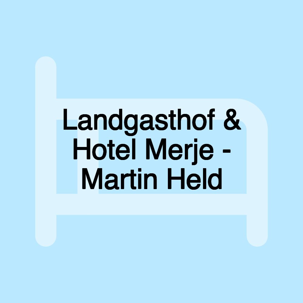 Landgasthof & Hotel Merje - Martin Held