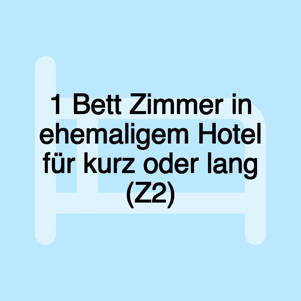 1 Bett Zimmer in ehemaligem Hotel für kurz oder lang (Z2)