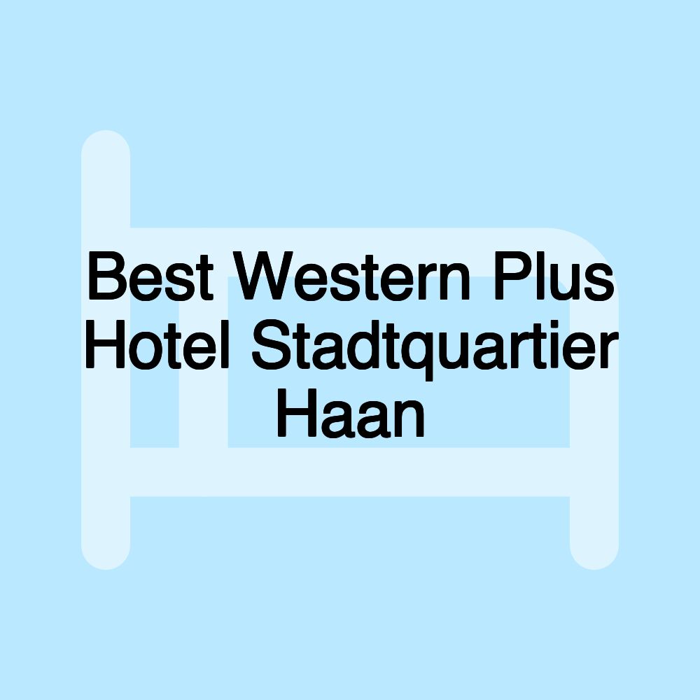 Best Western Plus Hotel Stadtquartier Haan