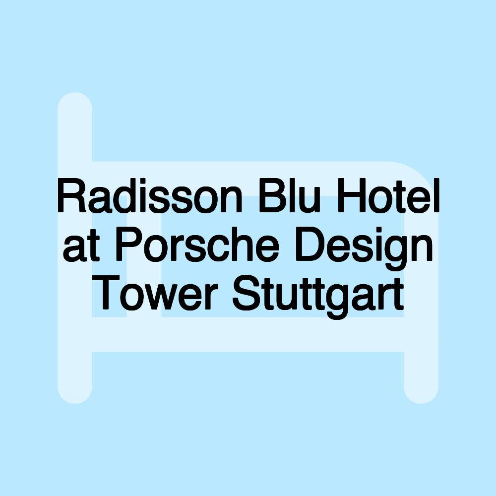 Radisson Blu Hotel at Porsche Design Tower Stuttgart