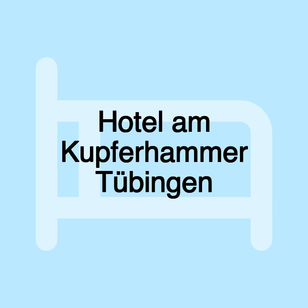 Hotel am Kupferhammer Tübingen