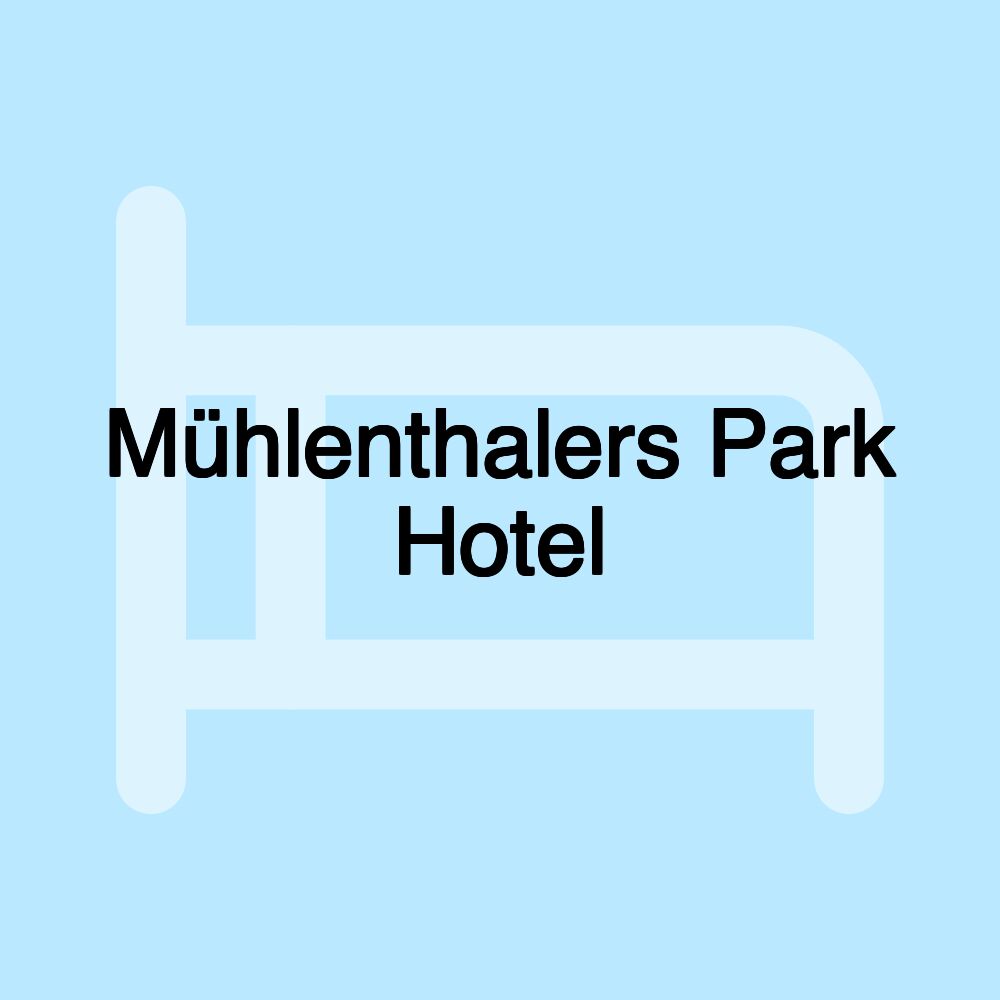 Mühlenthalers Park Hotel