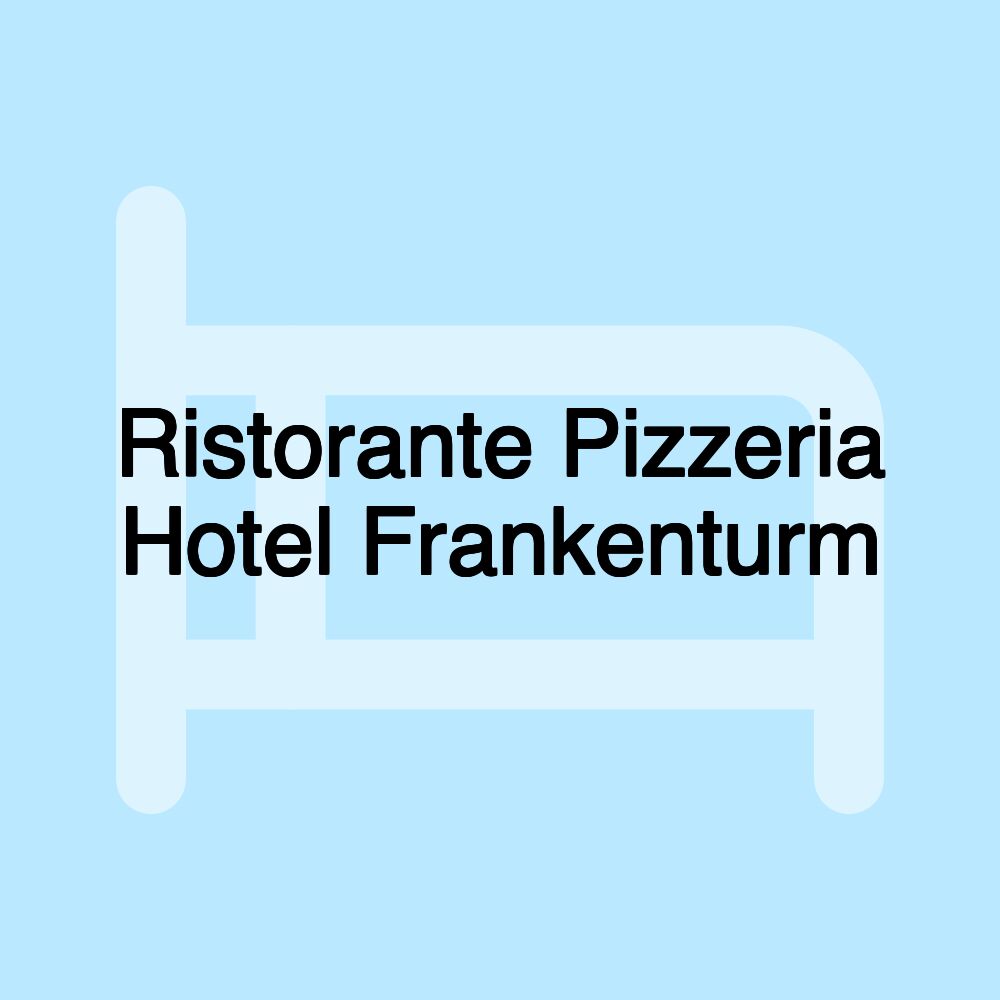 Ristorante Pizzeria Hotel Frankenturm