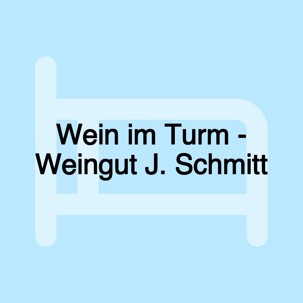 Wein im Turm - Weingut J. Schmitt