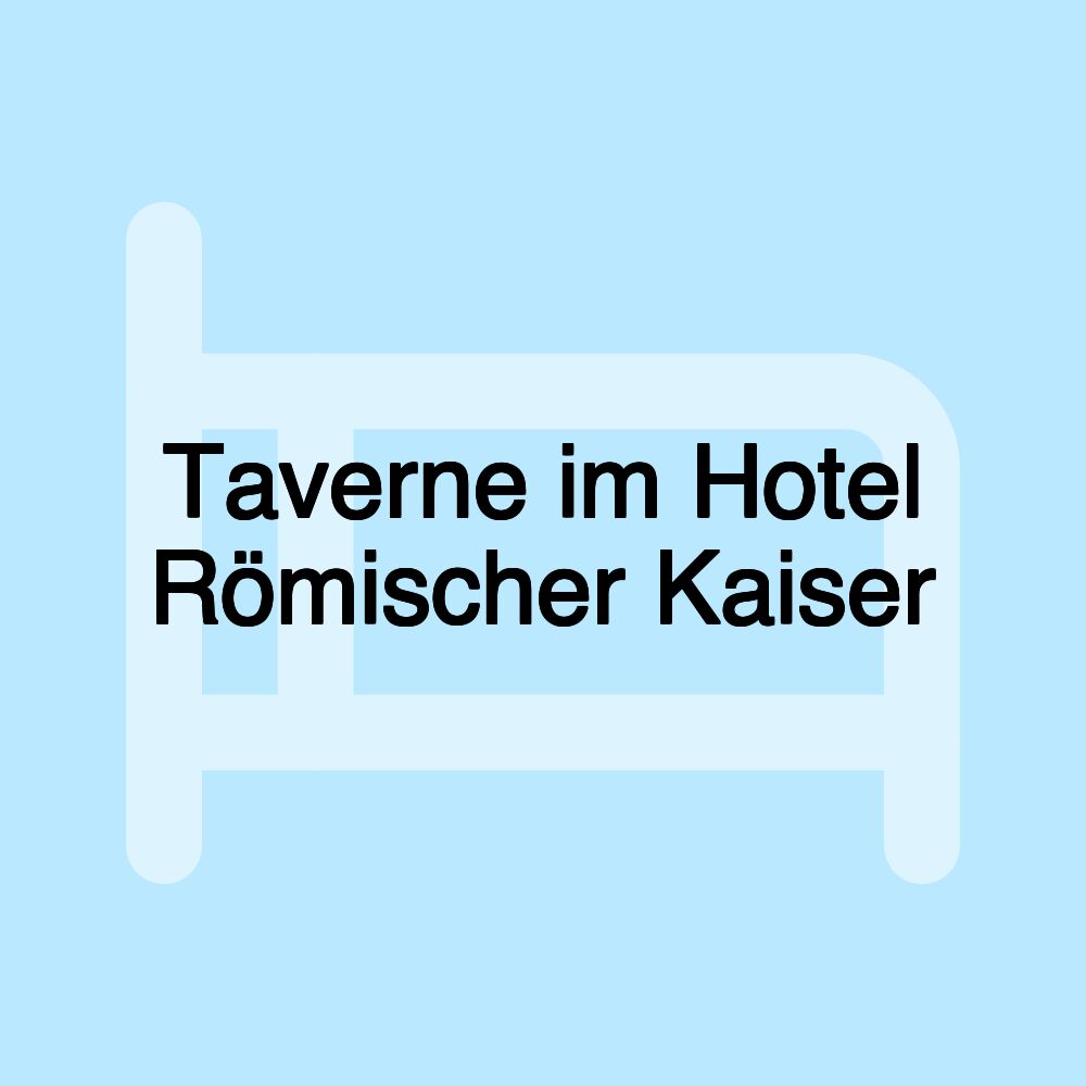 Taverne im Hotel Römischer Kaiser