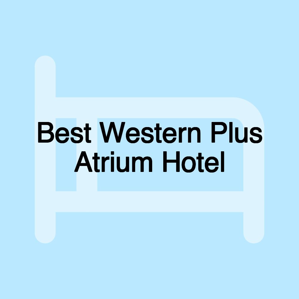 Best Western Plus Atrium Hotel