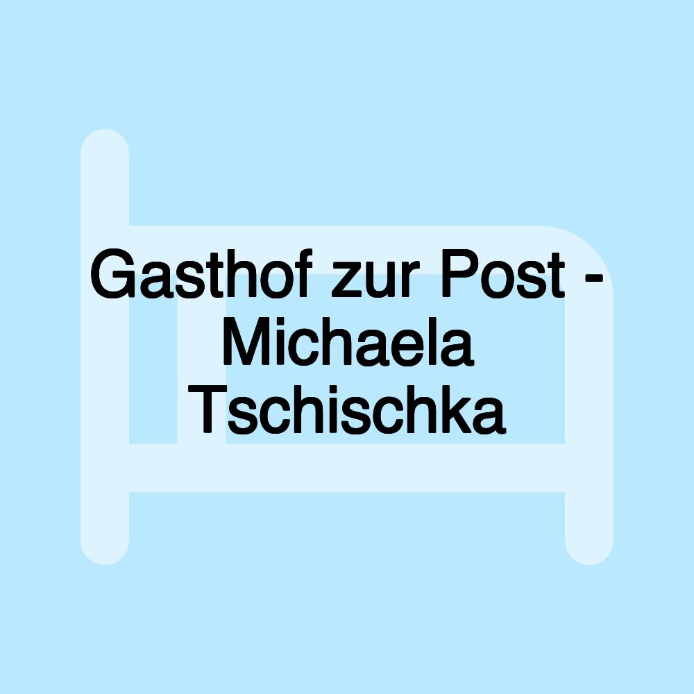 Gasthof zur Post - Michaela Tschischka