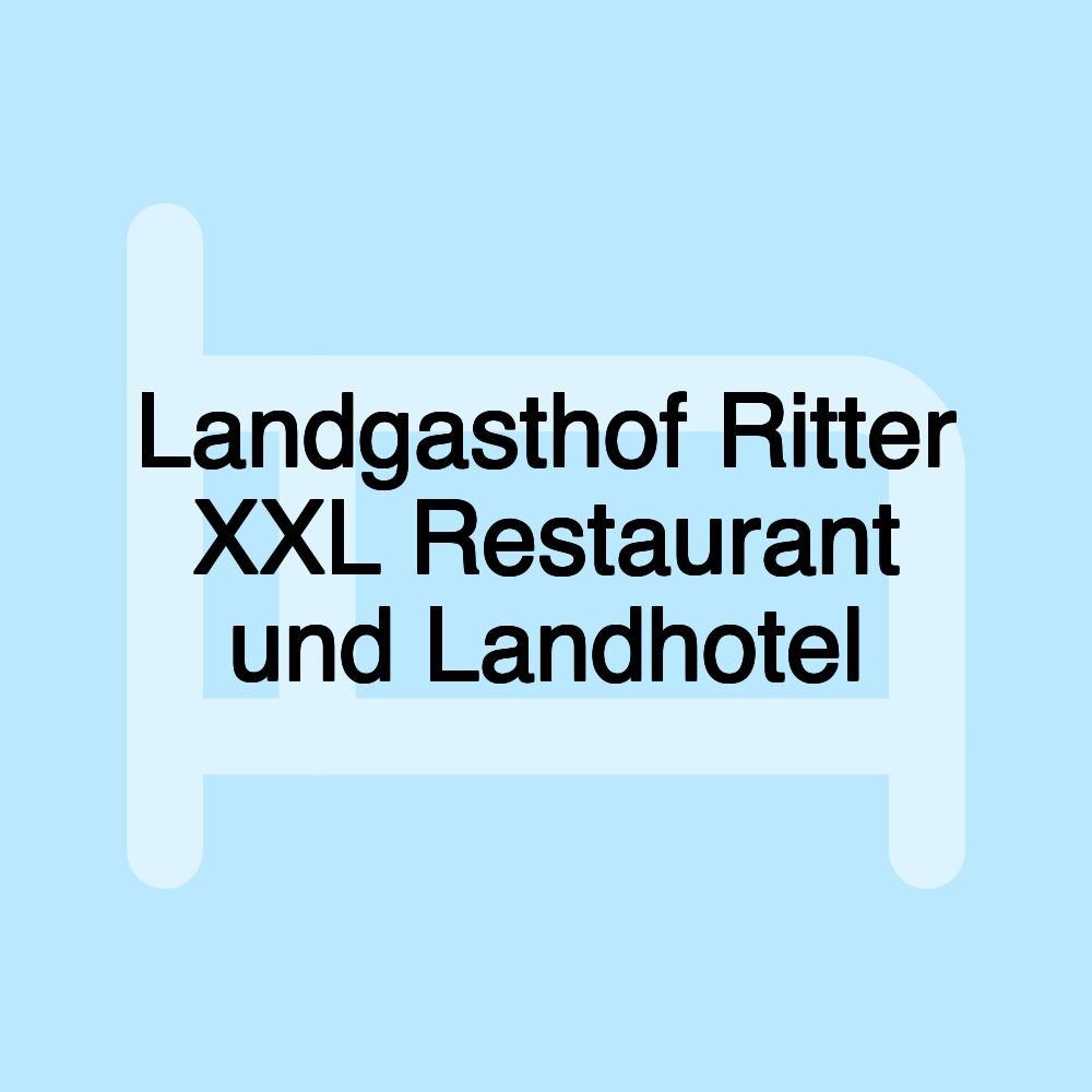 Landgasthof Ritter XXL Restaurant und Landhotel