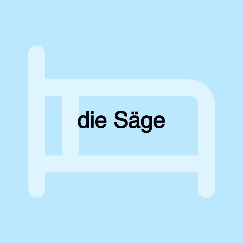 die Säge