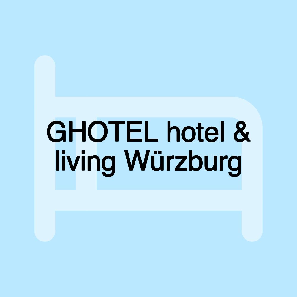 GHOTEL hotel & living Würzburg