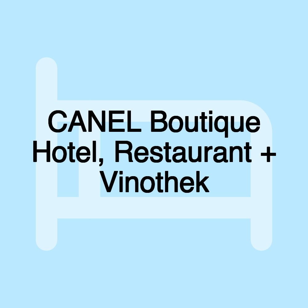 CANEL Boutique Hotel, Restaurant + Vinothek