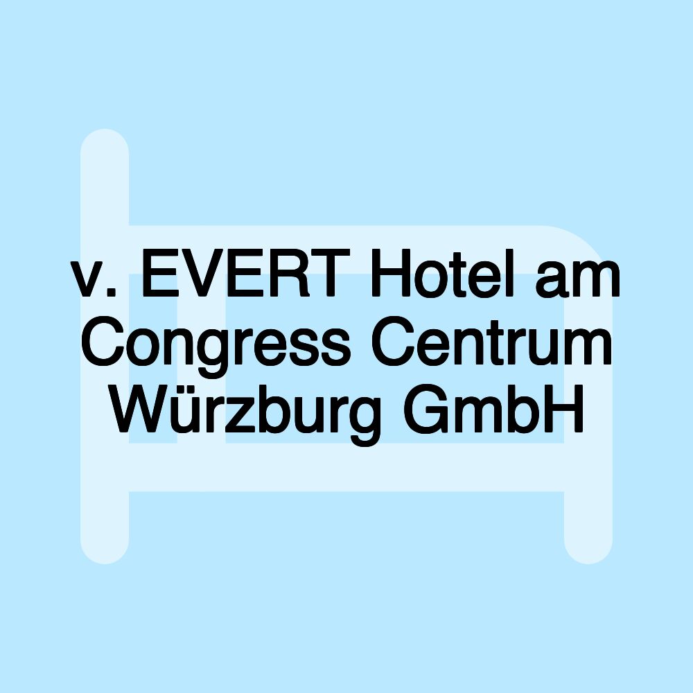 v. EVERT Hotel am Congress Centrum Würzburg GmbH