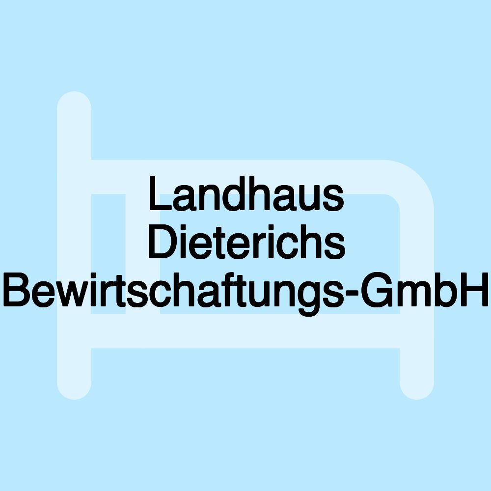 Landhaus Dieterichs Bewirtschaftungs-GmbH