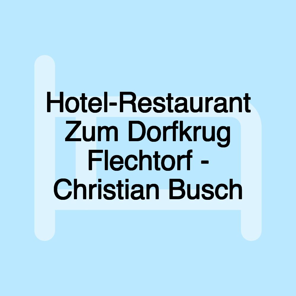 Hotel-Restaurant Zum Dorfkrug Flechtorf - Christian Busch