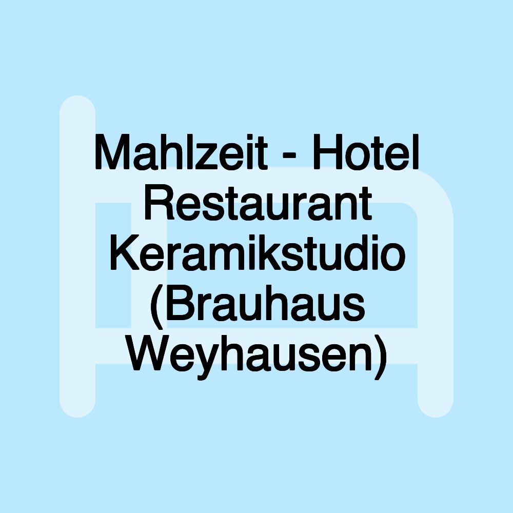 Mahlzeit - Hotel Restaurant Keramikstudio (Brauhaus Weyhausen)