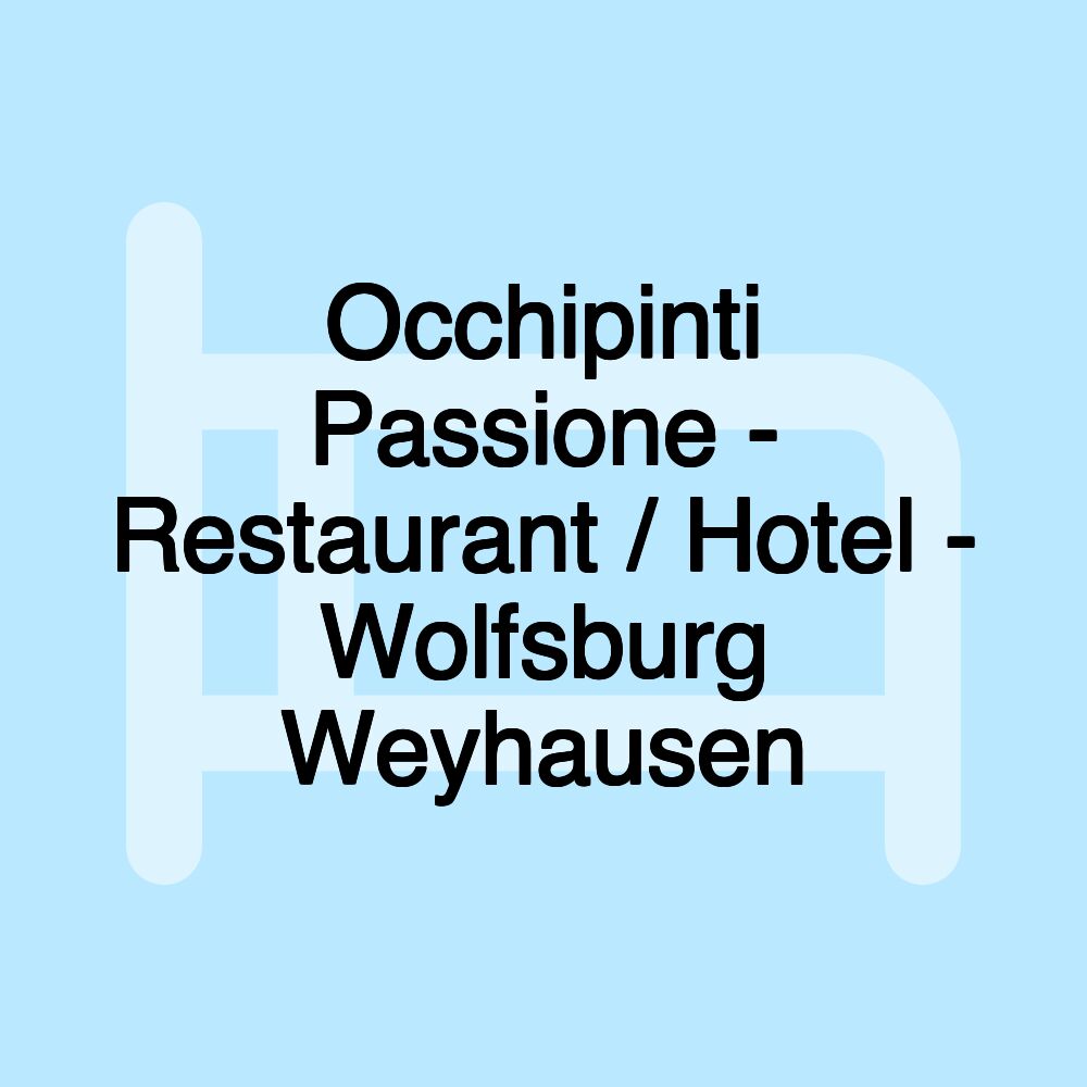 Occhipinti Passione - Restaurant / Hotel - Wolfsburg Weyhausen