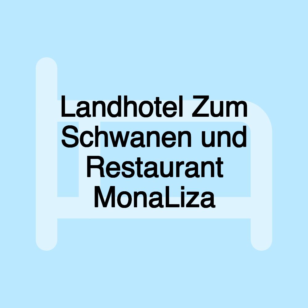 Landhotel Zum Schwanen und Restaurant MonaLiza