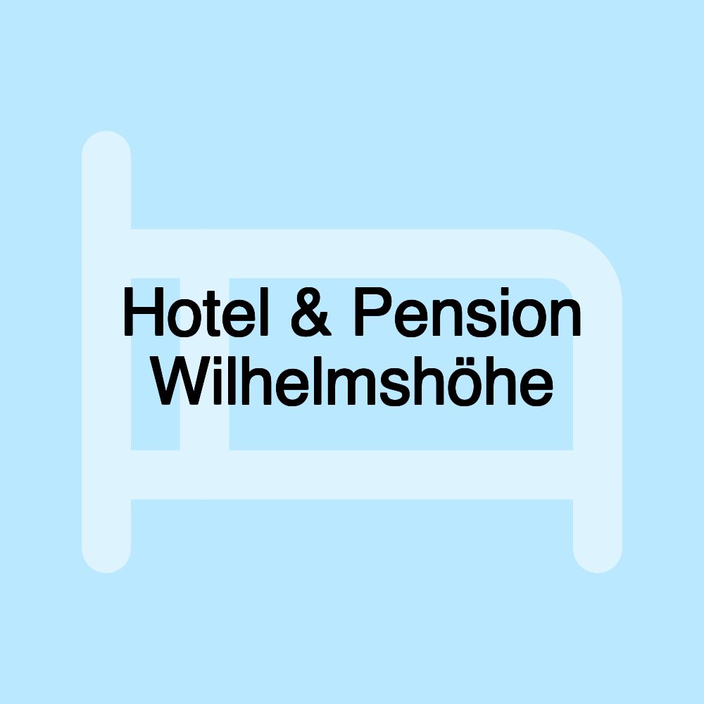 Hotel & Pension Wilhelmshöhe