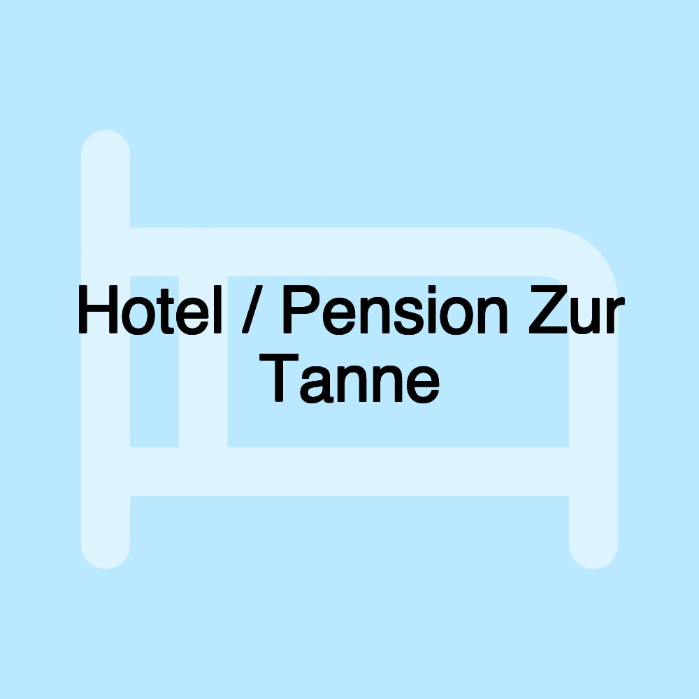 Hotel / Pension Zur Tanne