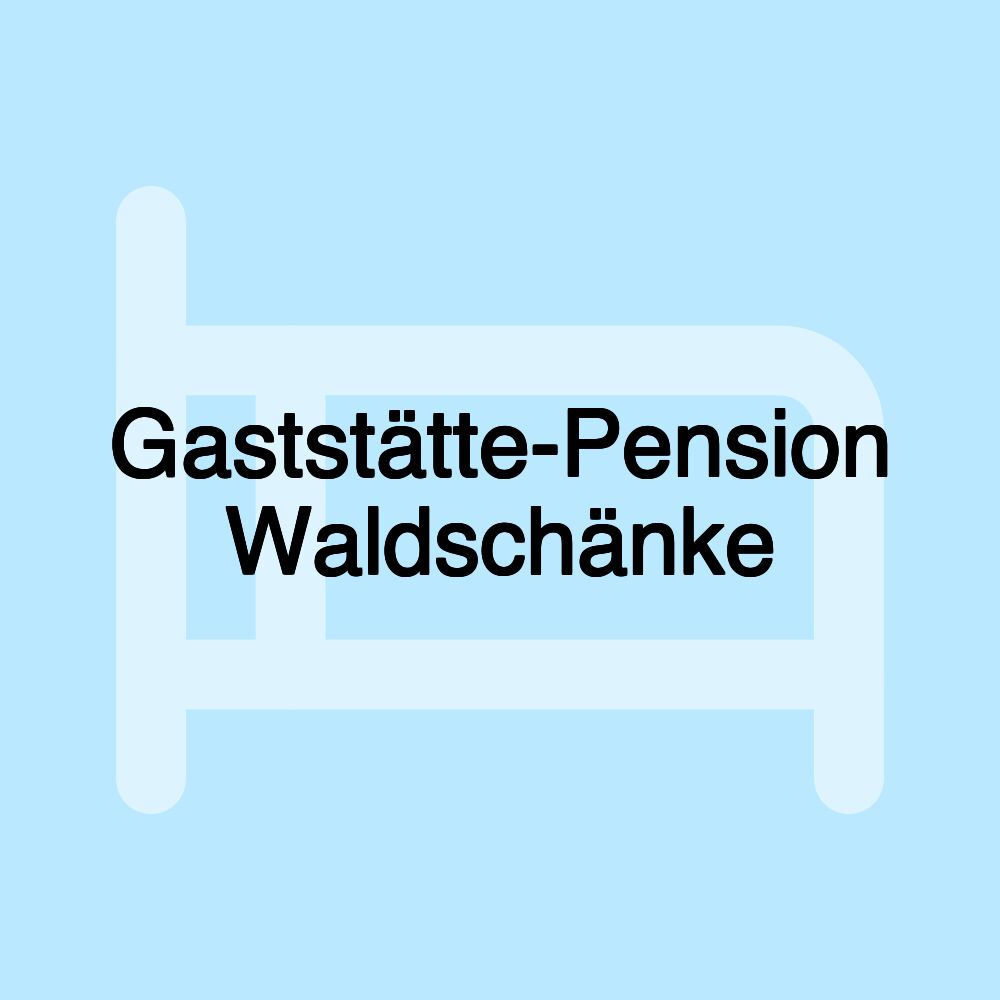 Gaststätte-Pension Waldschänke