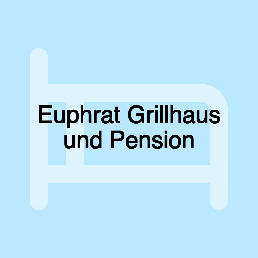 Euphrat Grillhaus und Pension