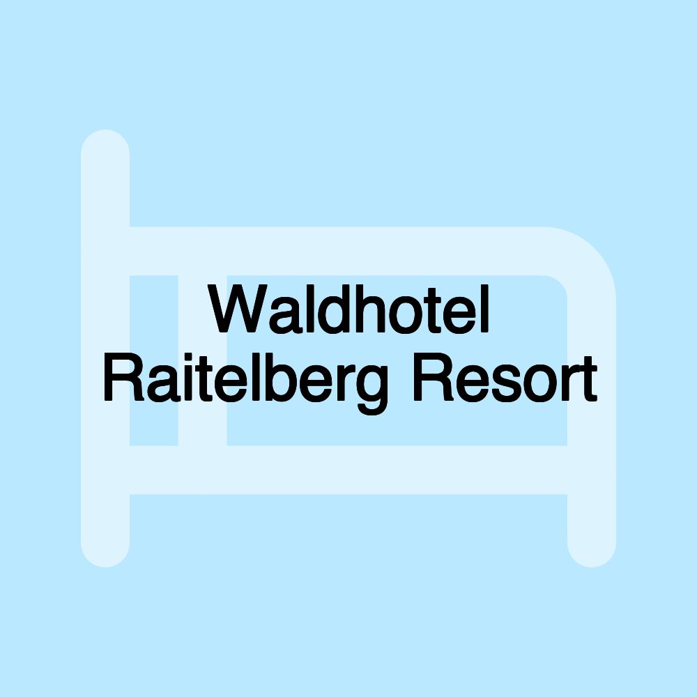 Waldhotel Raitelberg Resort