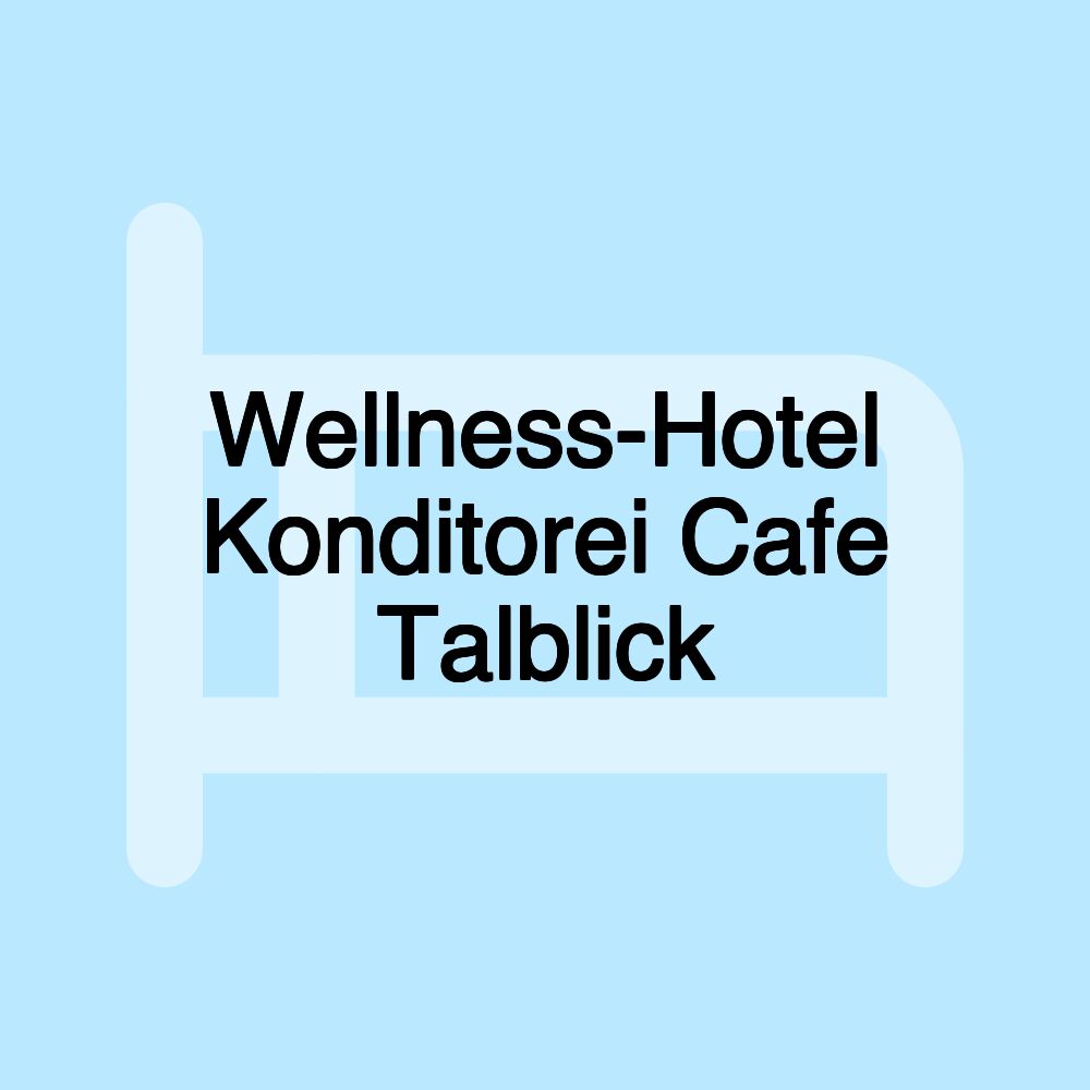 Wellness-Hotel Konditorei Cafe Talblick