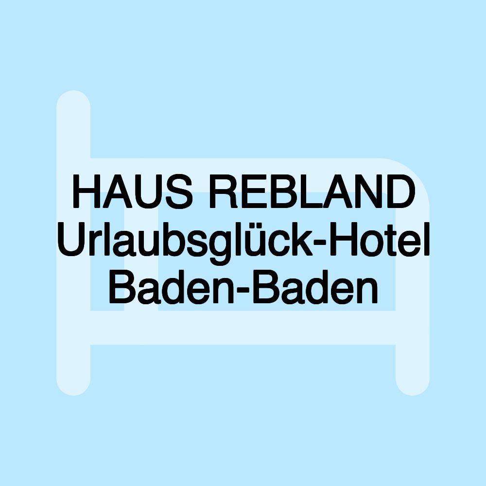 HAUS REBLAND Urlaubsglück-Hotel Baden-Baden