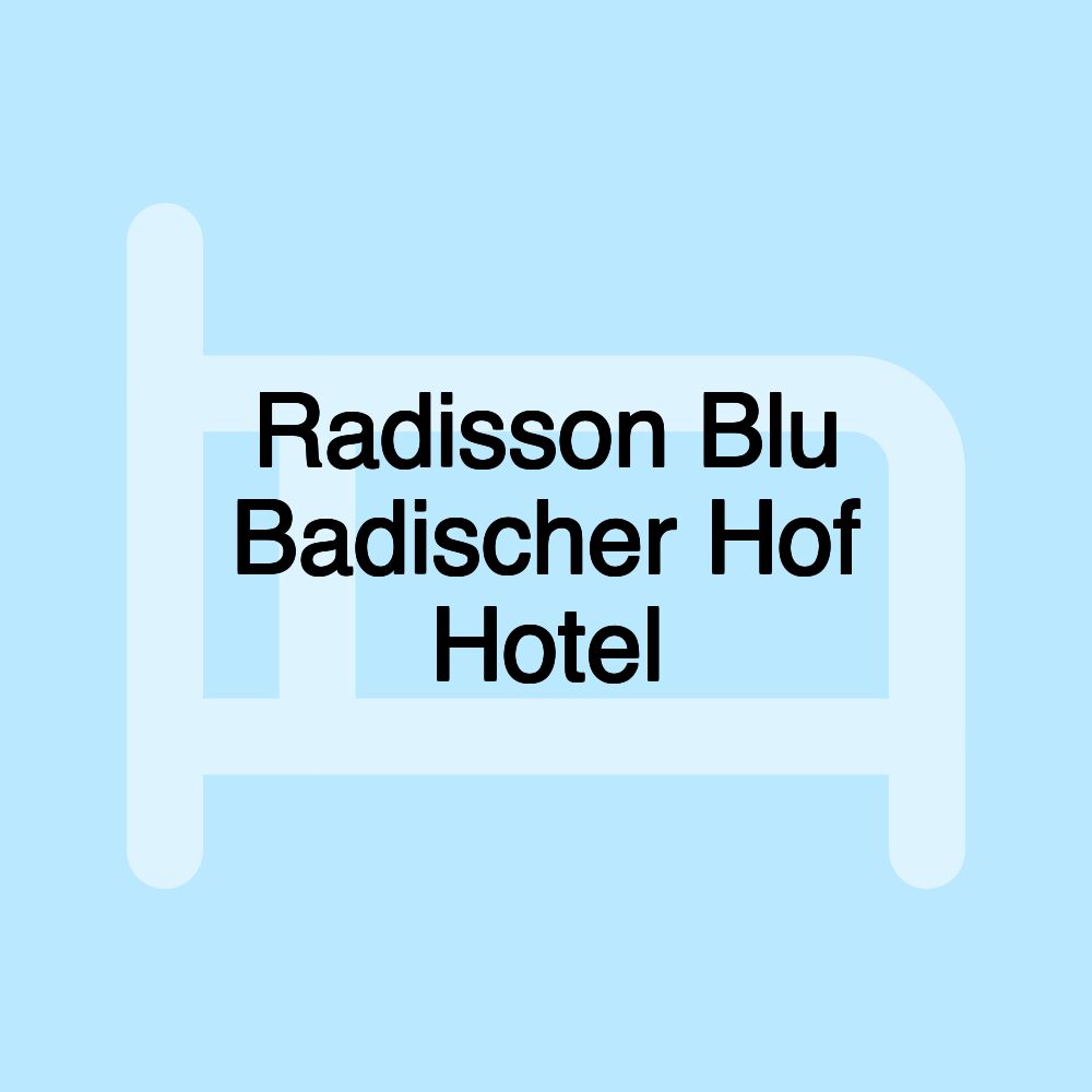 Radisson Blu Badischer Hof Hotel