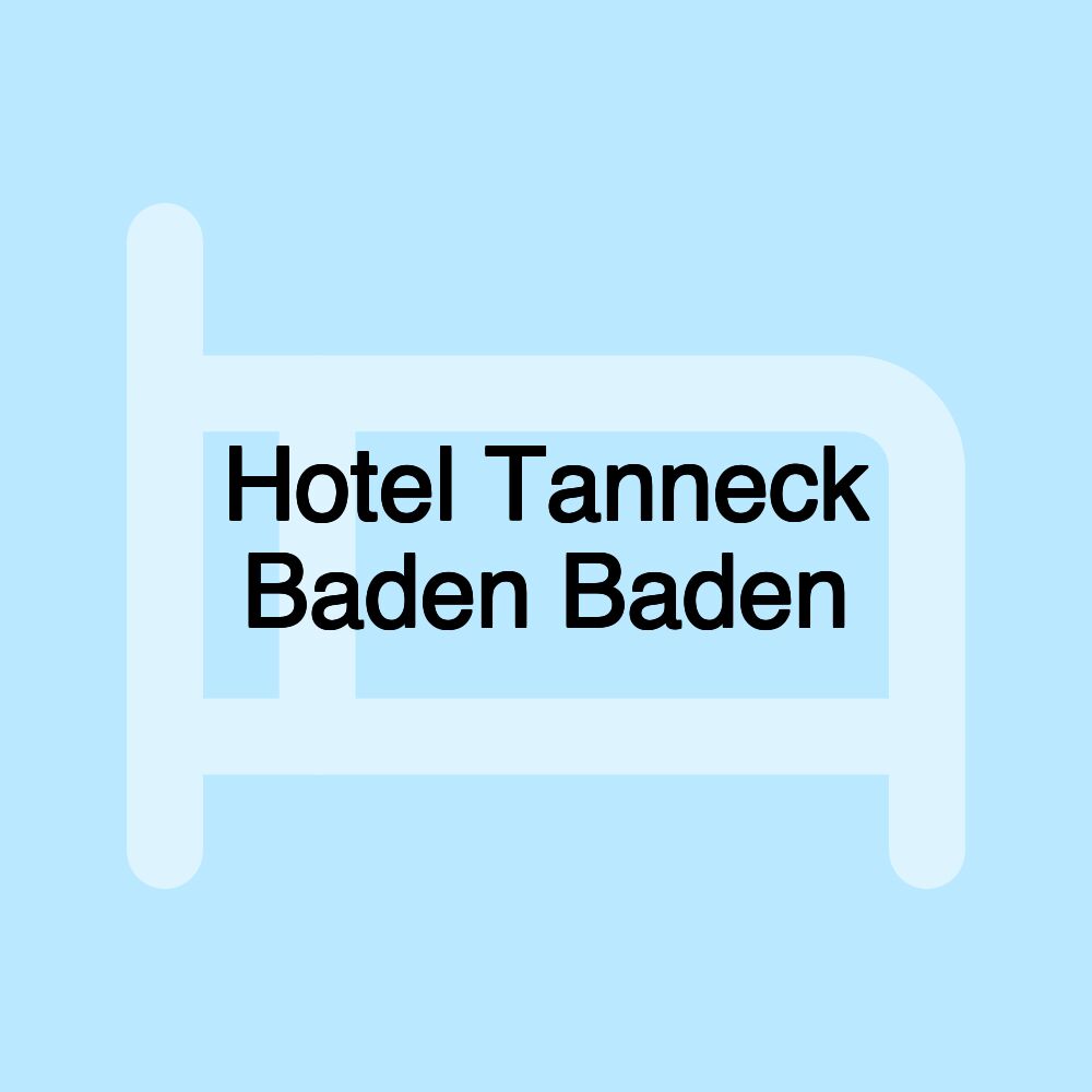 Hotel Tanneck Baden Baden