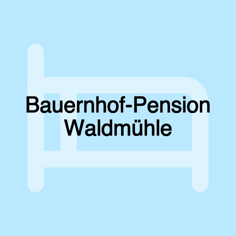 Bauernhof-Pension Waldmühle