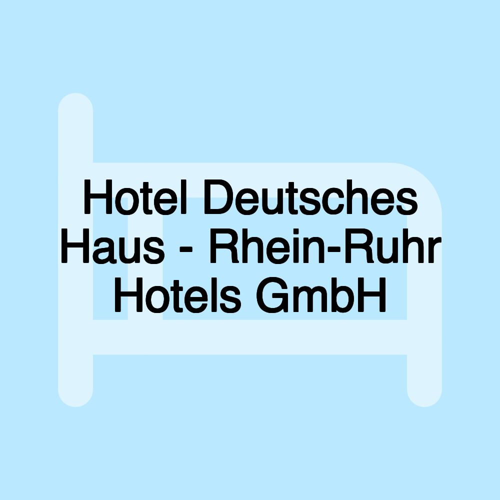 Hotel Deutsches Haus - Rhein-Ruhr Hotels GmbH