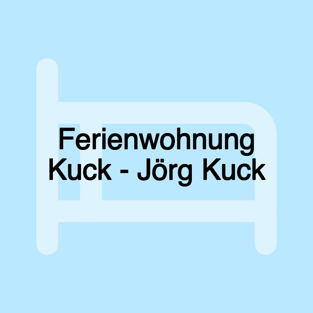 Ferienwohnung Kuck - Jörg Kuck