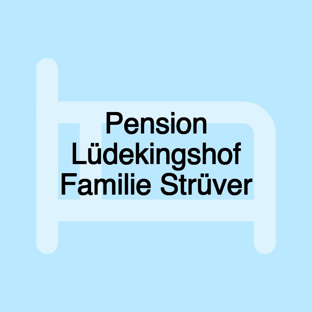 Pension Lüdekingshof Familie Strüver