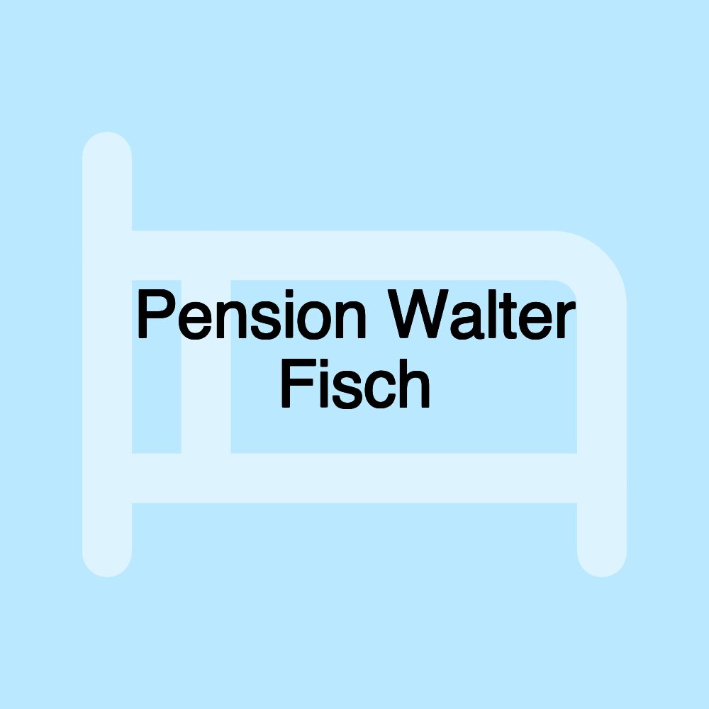 Pension Walter Fisch