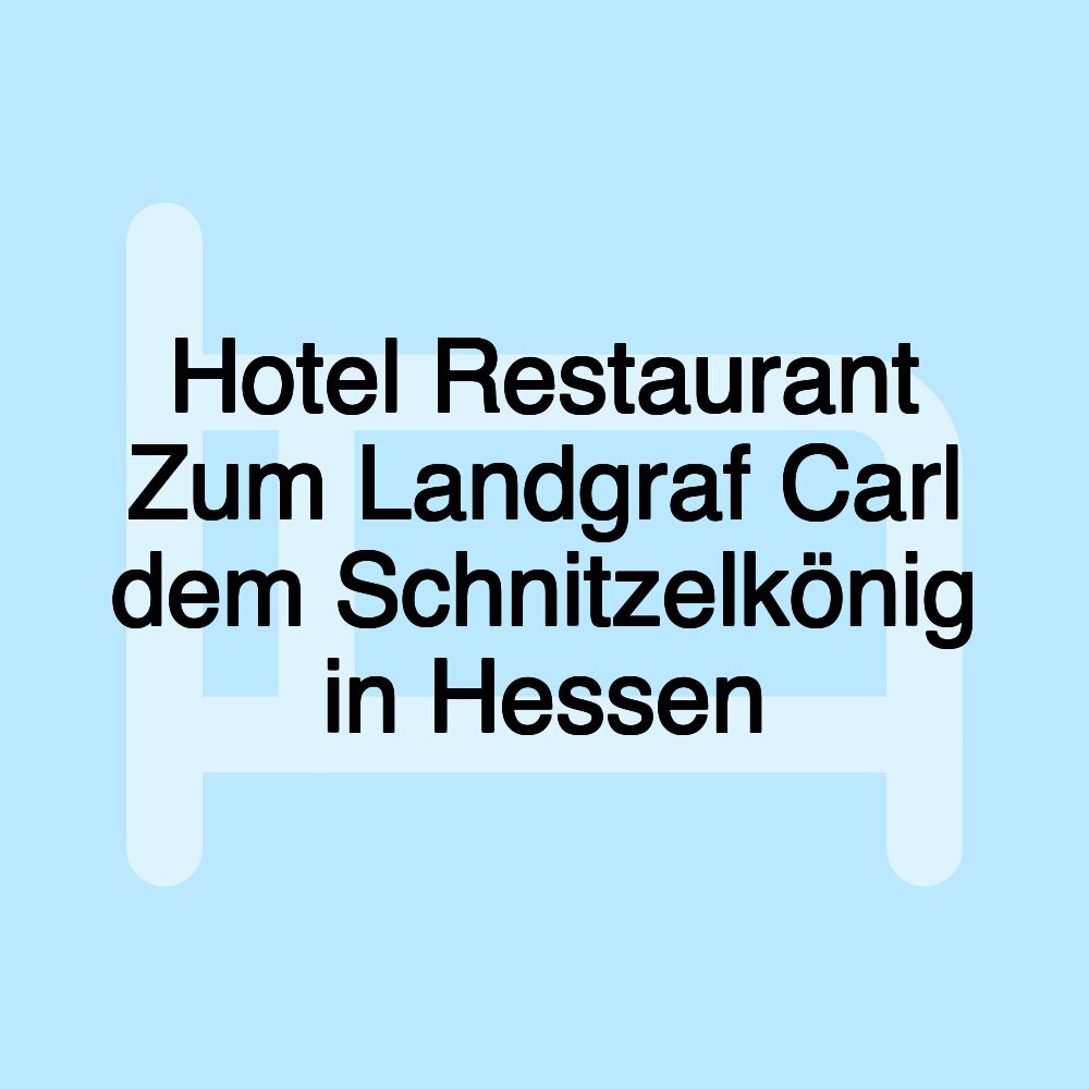 Hotel Restaurant Zum Landgraf Carl dem Schnitzelkönig in Hessen