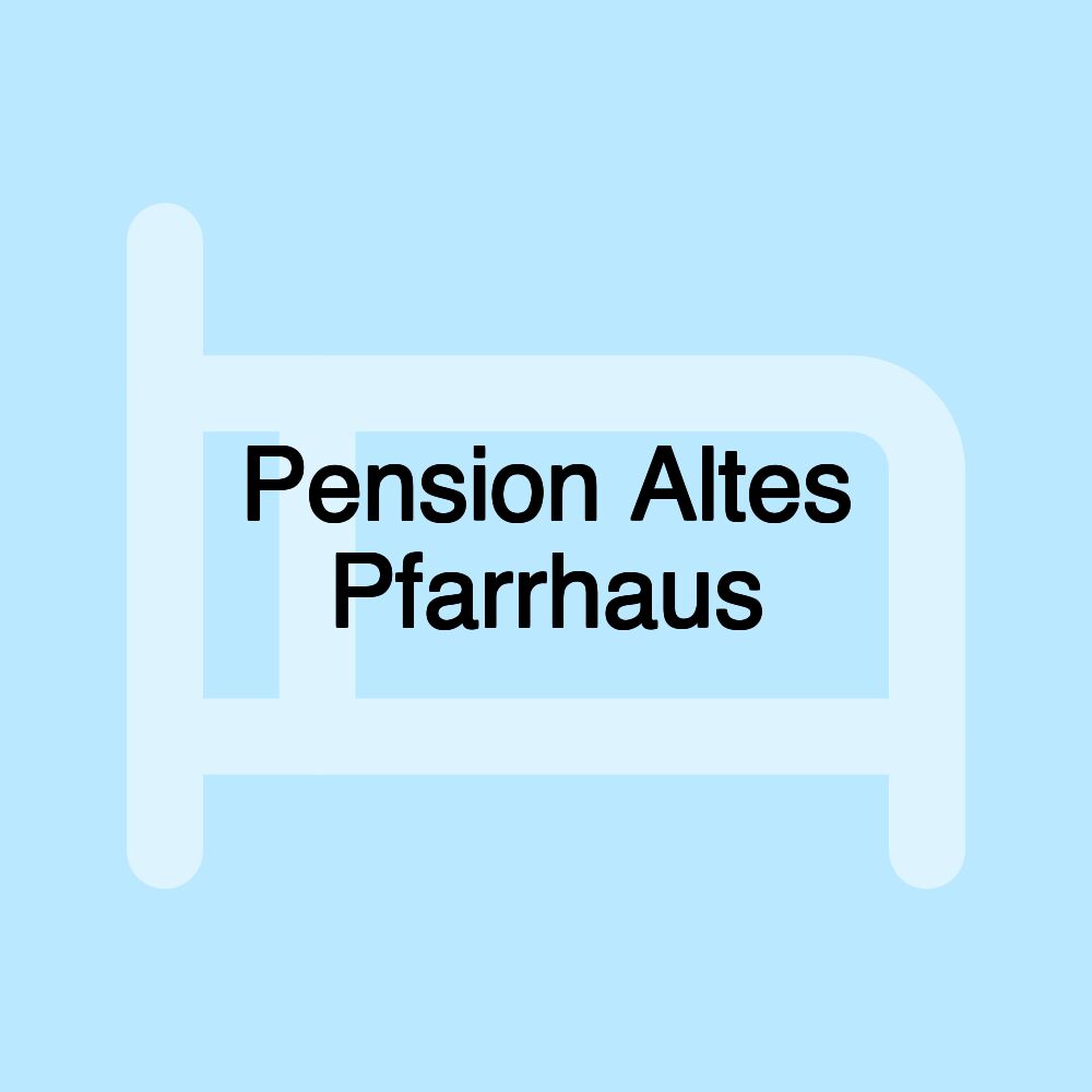 Pension Altes Pfarrhaus