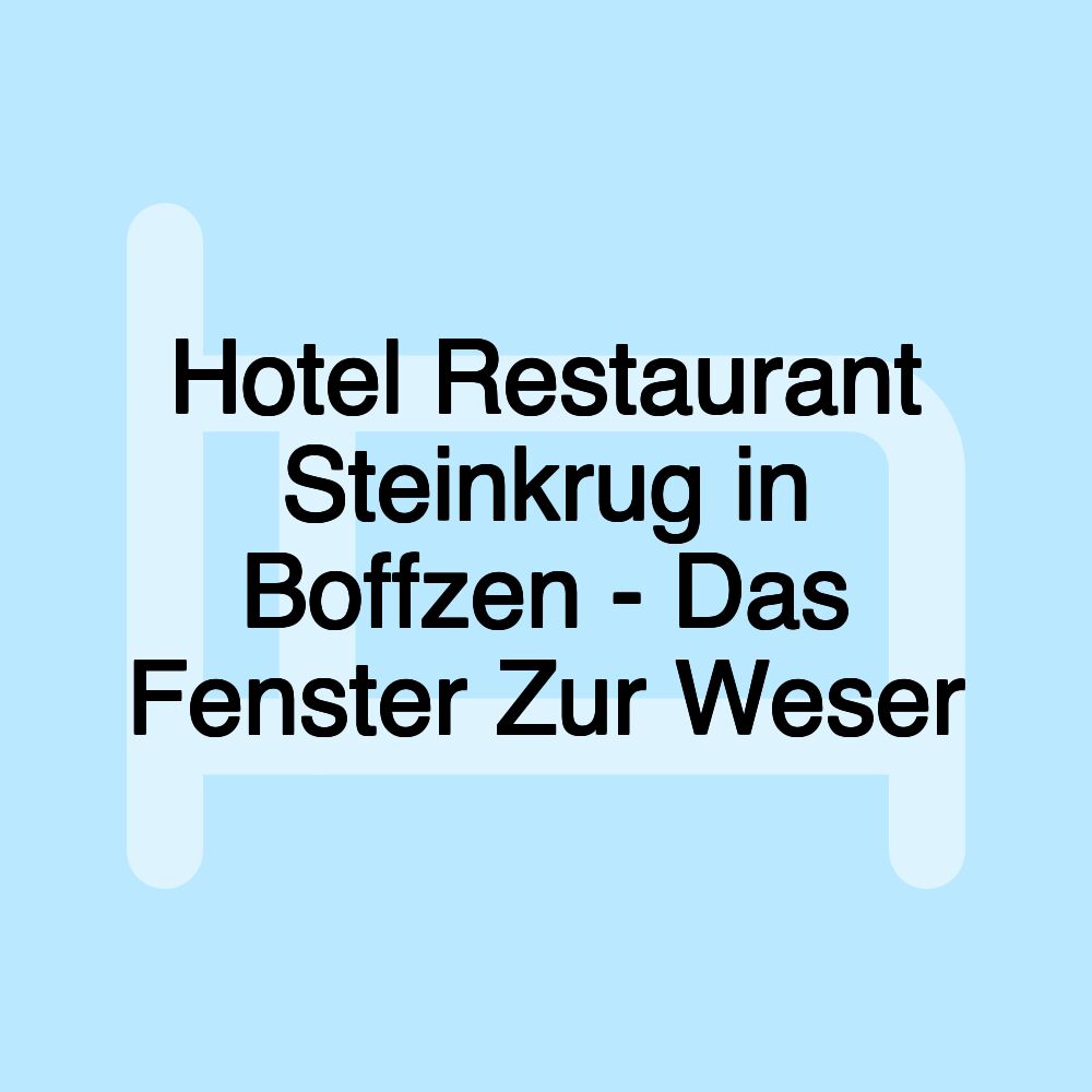 Hotel Restaurant Steinkrug in Boffzen - Das Fenster Zur Weser