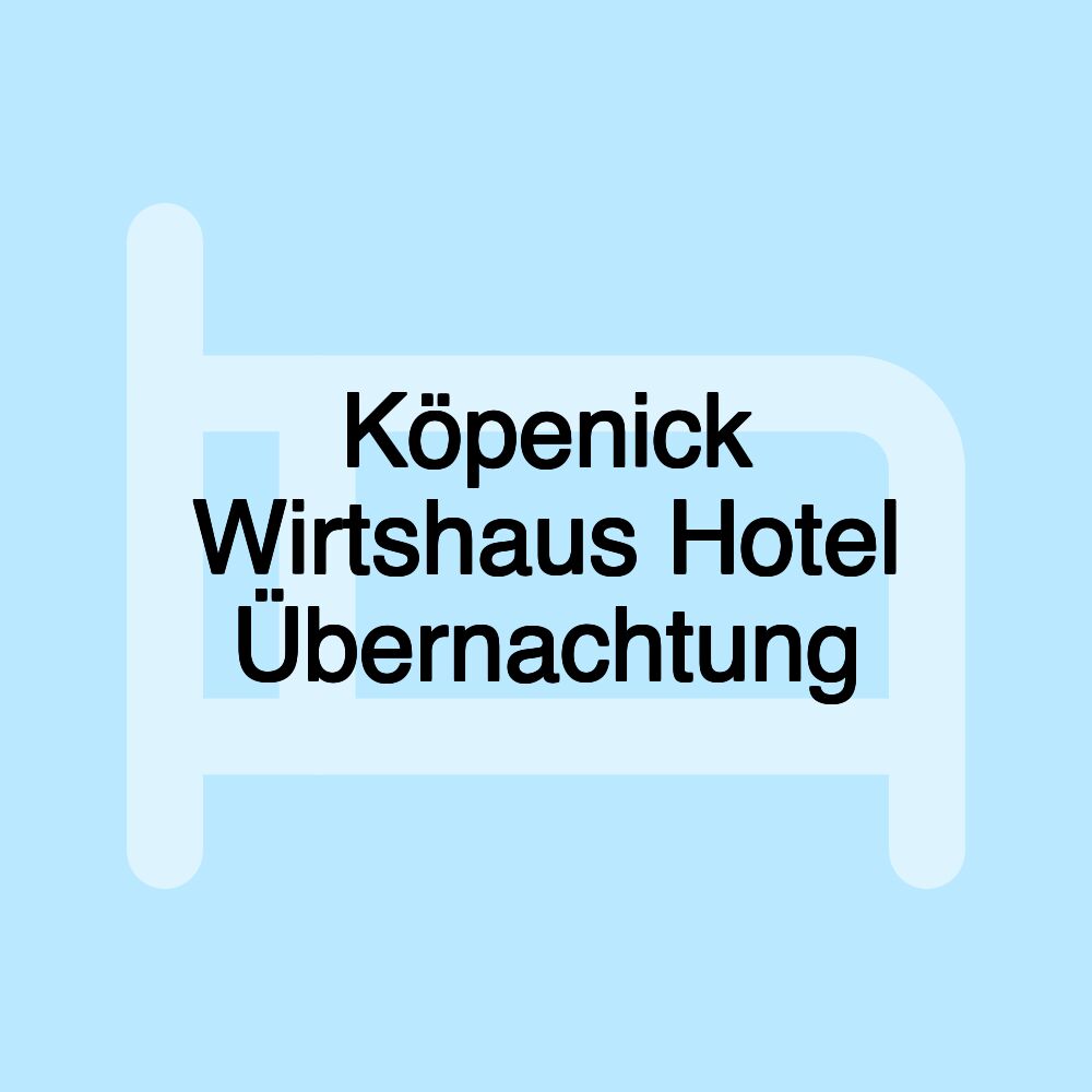 Köpenick Wirtshaus Hotel Übernachtung