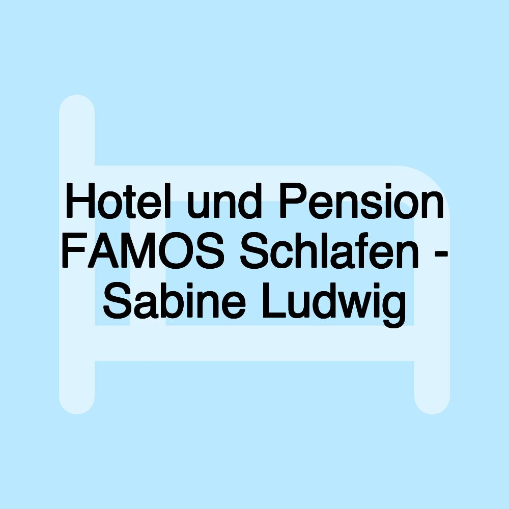 Hotel und Pension FAMOS Schlafen - Sabine Ludwig