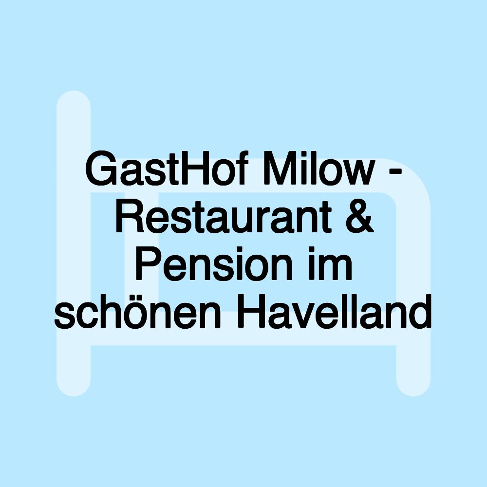 GastHof Milow - Restaurant & Pension im schönen Havelland