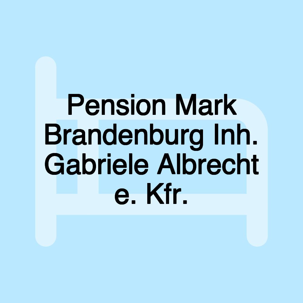 Pension Mark Brandenburg Inh. Gabriele Albrecht e. Kfr.