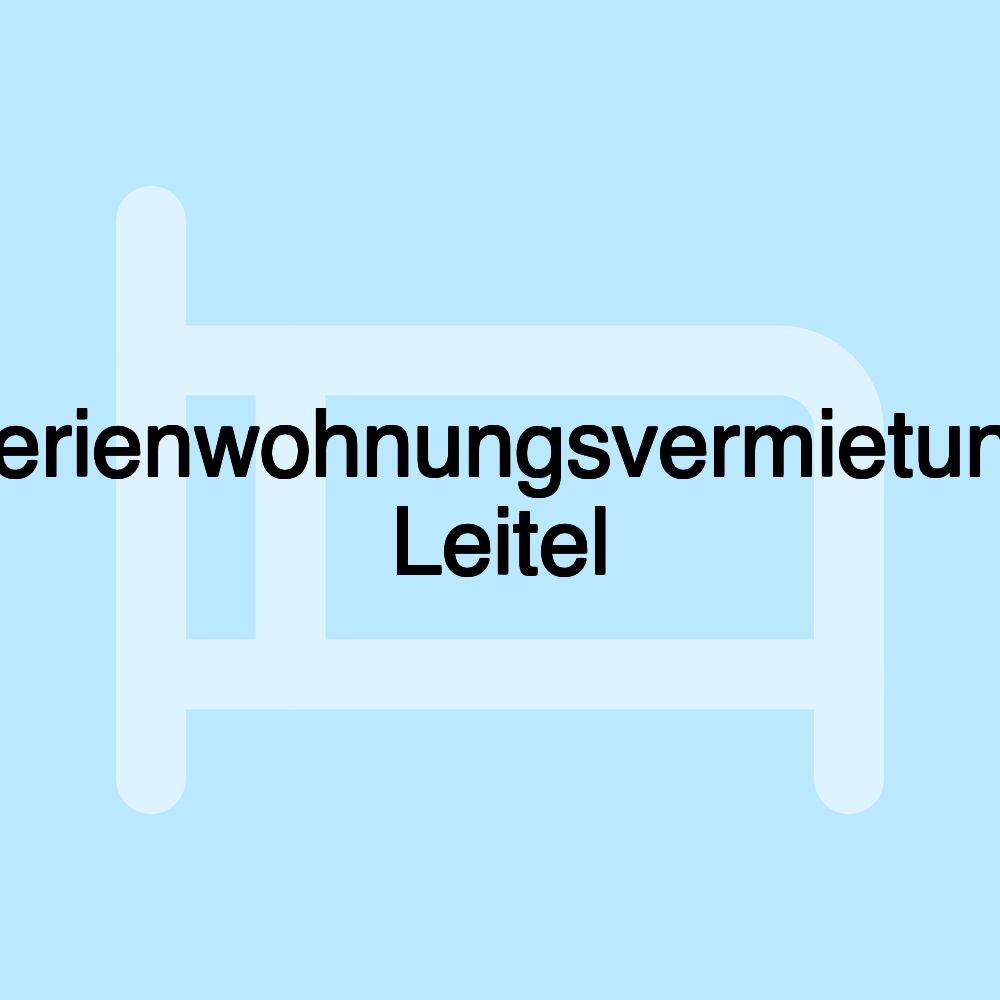 Ferienwohnungsvermietung Leitel